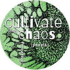 Cultivate the Chaos.